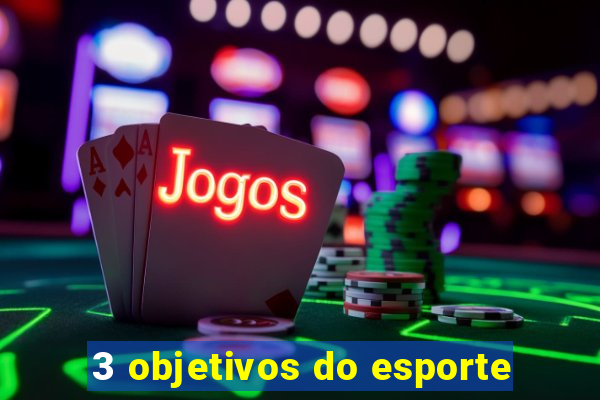 3 objetivos do esporte